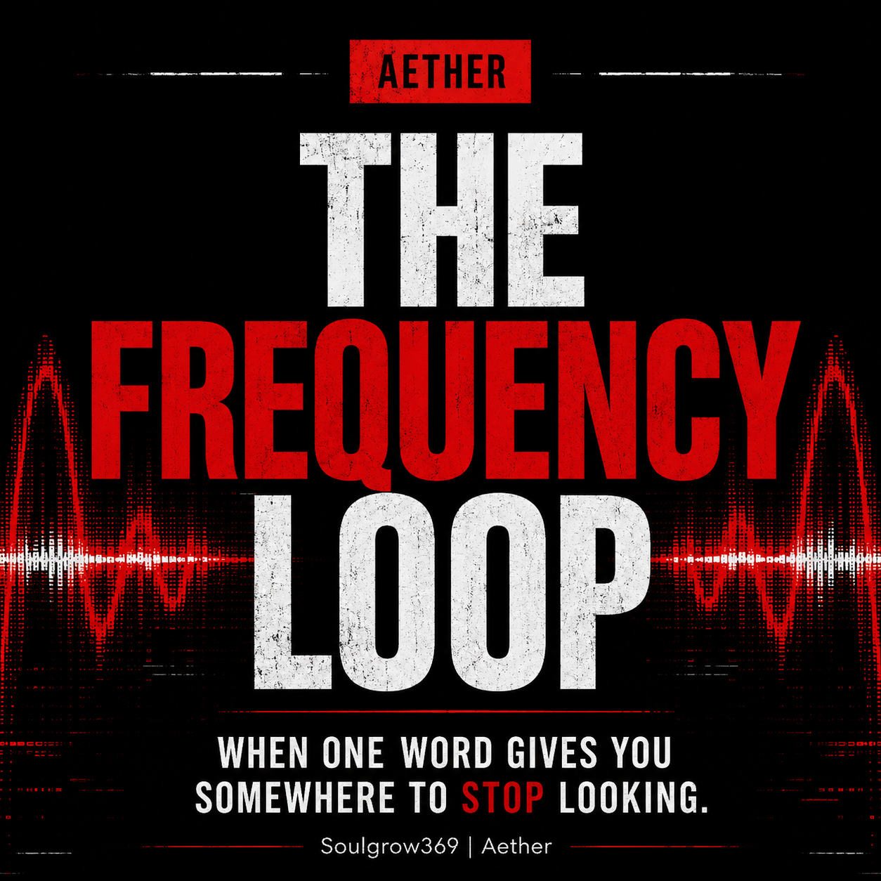 Black, white, and red Aether graphic titled “The Frequency Loop,” with glitch frequency waves and the phrase “When one word gives you somewhere to stop looking.”